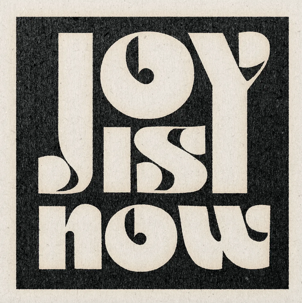 Joy Is Now Print